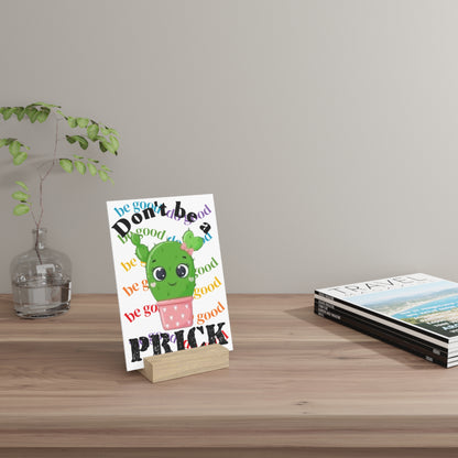 Gallery Board with Stand Don't Be a Prick, Do Good Cute Cactus Decorative Plaque - Ramshackle Shack