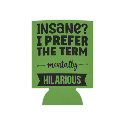 Can Cooler — "Insane? I Prefer The Term Mentally HILARIOUS" Green - Ramshackle Shack