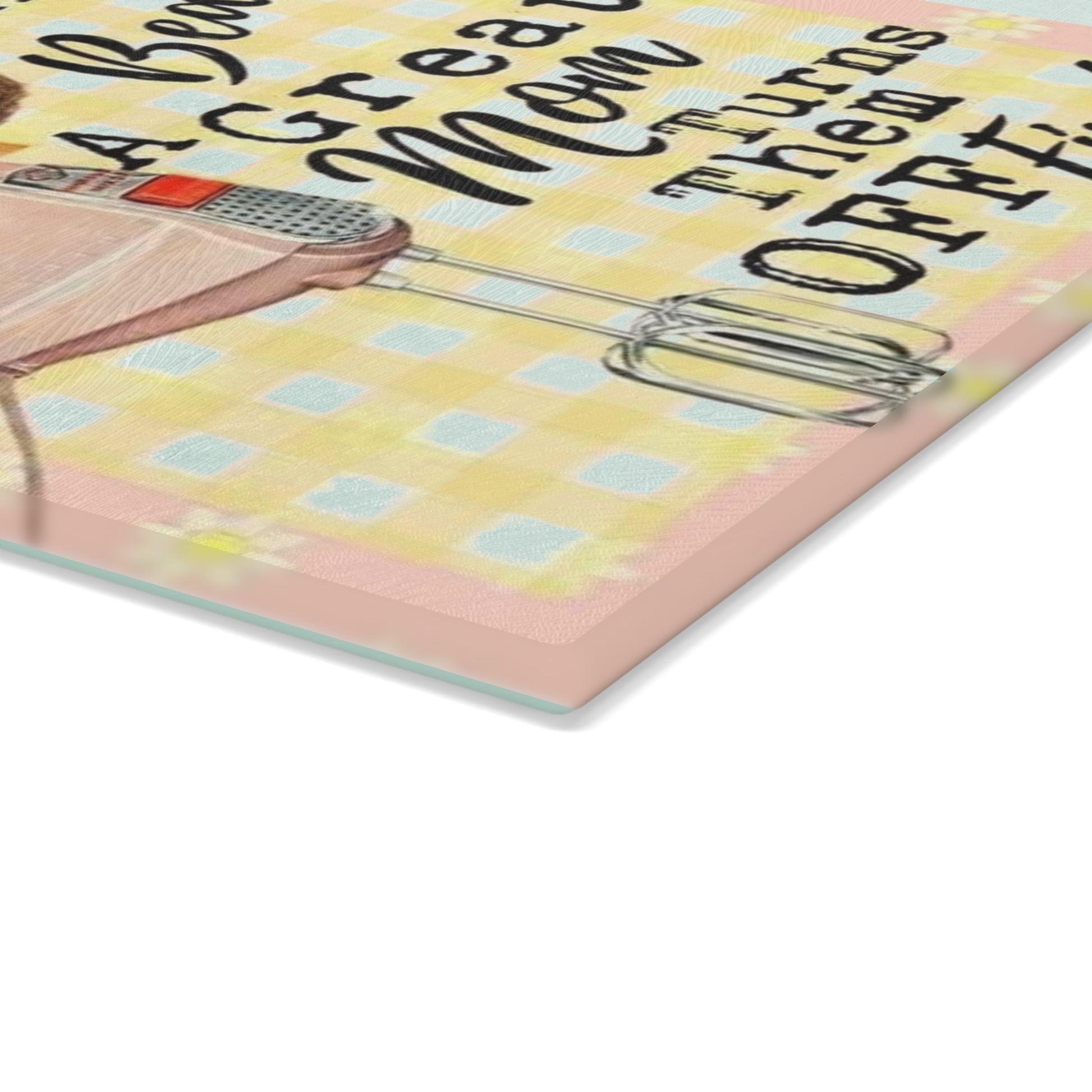 Retro Glass Cutting Board — “A good mom let's ya lick the beaters. A great mom shuts them off first.” - Ramshackle Shack