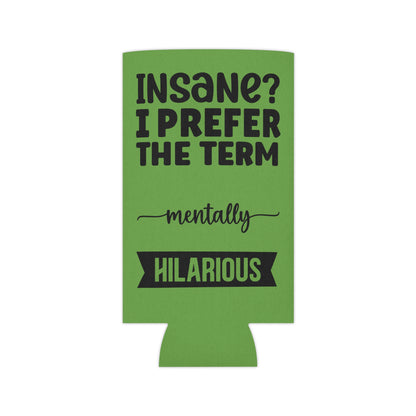 Can Cooler — "Insane? I Prefer The Term Mentally HILARIOUS" Green - Ramshackle Shack