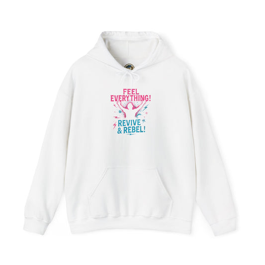 Feel Everything! Revive & Rebel Hoodie — Empowerment Graphic Pullover - Ramshackle Shack