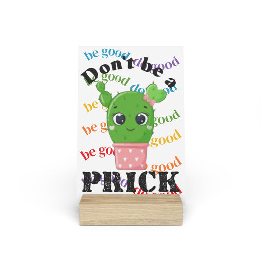 Gallery Board with Stand Don't Be a Prick, Do Good Cute Cactus Decorative Plaque - Ramshackle Shack