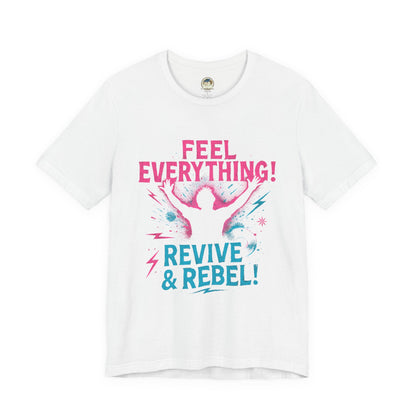 Feel Everything! Revive & Rebel Tee — Empowerment Graphic T-Shirt - Ramshackle Shack