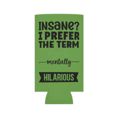 Can Cooler — "Insane? I Prefer The Term Mentally HILARIOUS" Green - Ramshackle Shack