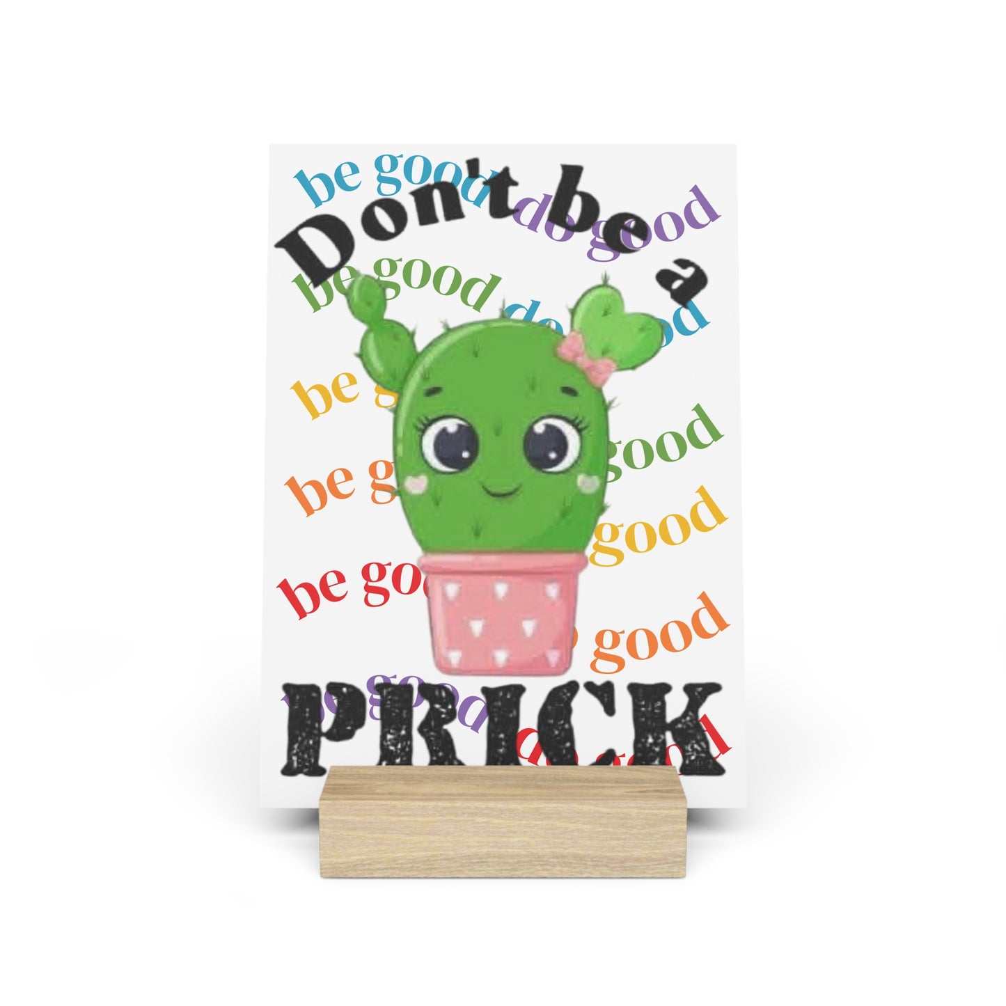 Gallery Board with Stand Don't Be a Prick, Do Good Cute Cactus Decorative Plaque - Ramshackle Shack