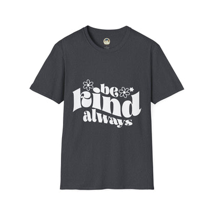 Unisex softstyle T-shirt with "Be Kind Always" and "Don't Be A Dickasaurus" printed in black on white fabric.